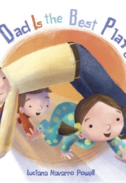 My Dad Is the Best Playground (Luciana Navarro Powell)