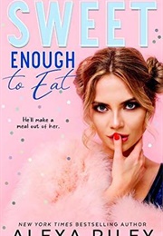 Sweet Enough to Eat (Alexa Riley)
