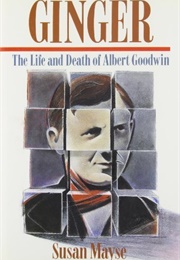 Ginger: The Life and Death of Albert Goodwin (Susan Mayse)