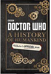 Doctor Who: A History of Humankind- The Doctor's Official Guide (Justin Richards)