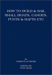 How to Build and Sail Small Boats, Canoes, Punts, and Rafts (Read)