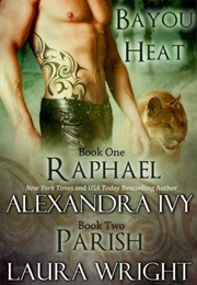 Raphael/Parish (Bayou Heat #1-2) (Alexandra Ivy & Laura Wright)