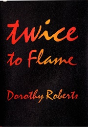 Twice to Flame (Dorothy Roberts)