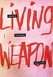 Living Weapon: Poems (Rowan Ricardo Phillips)