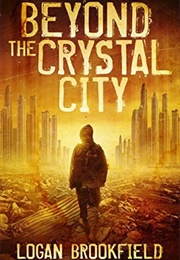 Beyond the Crystal City (Logan Brookfield)