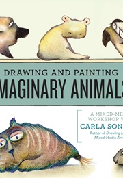 Drawing and Painting Imaginary Animals (Carla Sonheim)