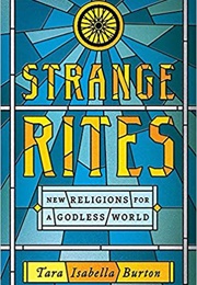 Strange Rites: New Religions for a Godless World (Tara Isabella Burton)