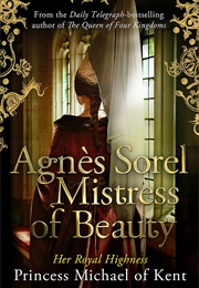 Agnes Sorel: Mistress of Beauty (Princess of Michael of Kent)
