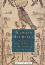Egyptian Mythology: A Guide to the Gods, Goddesses, and Traditions of Ancient Egypt (Geraldine Pinch)