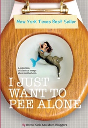 I Just Want to Pee Alone (Stacey Hatton)