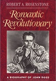 Romantic Revolutionary: A Biography of John Reed (Robert A. Rosenstone)
