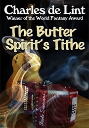 The Butter Spirit's Tithe (Charles De Lint)