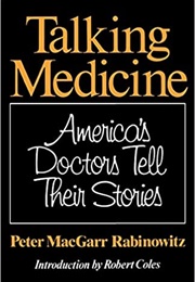Talking Medicine: America's Doctors Tell Their Stories (Peter MacGarr Rabinowitz)