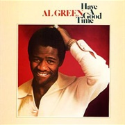Have a Good Time  (Al Green, 1976)