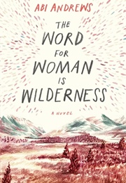 The Word for Woman Is Wilderness (Abi Andrews)