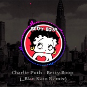 Betty Boop-Charlie Puth (_Blan Kato Remix)
