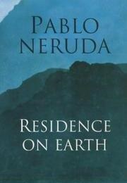 Residence on Earth (Pablo Neruda)