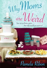 Why Moms Are Weird (Pamela Ribon)