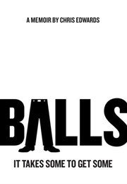 Balls: It Takes Some to Get Some (Chris Edwards)