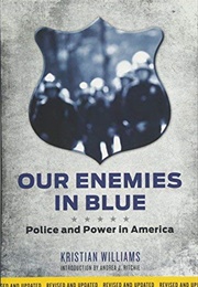 Our Enemies in Blue: Police and Power in America (Kristian Williams)