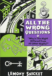 All the Wrong Questions: Why Is This Night Different From All Other Nights? (Lemony Snicket)