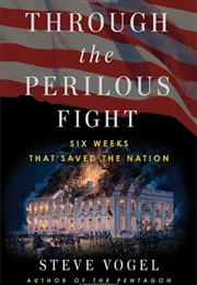 Through the Perilous Fight: Three Weeks That Saved the Nation (Steve Vogel)
