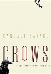 Crows: Encounters With the Wise Guys of the Avian World (Candace Savage)
