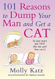 101 Reasons to Dump Your Man and Get a Cat (Molly Katz)