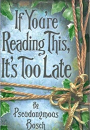 If Your're Reading This, It's Too Late (Pseudonymous Bosch)