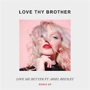 Love Me Better - Love Thy Brotherr
