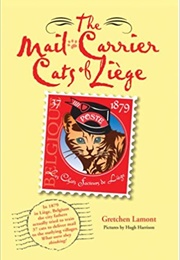 The Mail-Carrier Cats of Liège: Les Chats Facteurs De Liège (Gretchen Lamont)