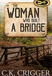 The Woman Who Built a Bridge (C.K. Crigger)