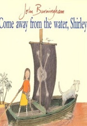 Come Away From the Water, Shirley (John Burningham)