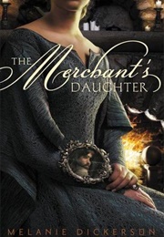 The Merchant's Daughter (Melanie Dickerson)