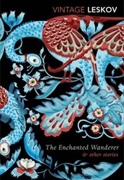 The Enchanted Wanderer and Other Stories (Nikolai Leskov)