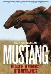 Mustang: The Saga of the Wild Horse in the American West (Deanne Stillman)