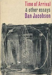 Time of Arrival and Other Essays (Dan Jacobson)