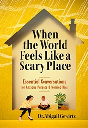 When the World Feels Like a Scary Place (Abigail Gewirtz)