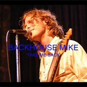 Take Me Back - Backhouse Mike