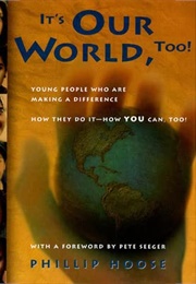 It's Our World, Too! (Phillip M. Hoose)