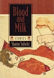 Blood and Milk (Sharon Solwitz)