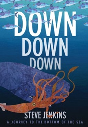 Down, Down, Down: A Journey to the Bottom of the Sea (Steve Jenkins)