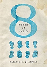 Eight Women of Faith (Michael Haykin)