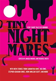 Tiny Nightmares: Very Short Stories of Horror (Lincoln Michel)
