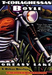 Greasy Lake and Other Stories (T. Coraghessan Boyle)