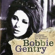 Bobbie Gentry -  Chickasaw County Child: The Artistry of Bobbie Gentry