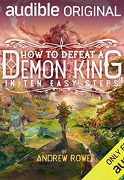 How to Defeat a Demon King in Ten Easy Steps (Andrew Rowe)