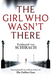 The Girl Who Wasnt There (Ferdinand Von Schirach)