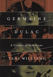 Germaine Dulac: A Cinema of Sensations (Tami Williams)