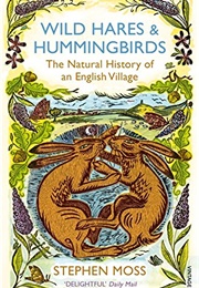 Wild Hares & Hummingbirds: The Natural History of an English Village (Stephen Moss)
